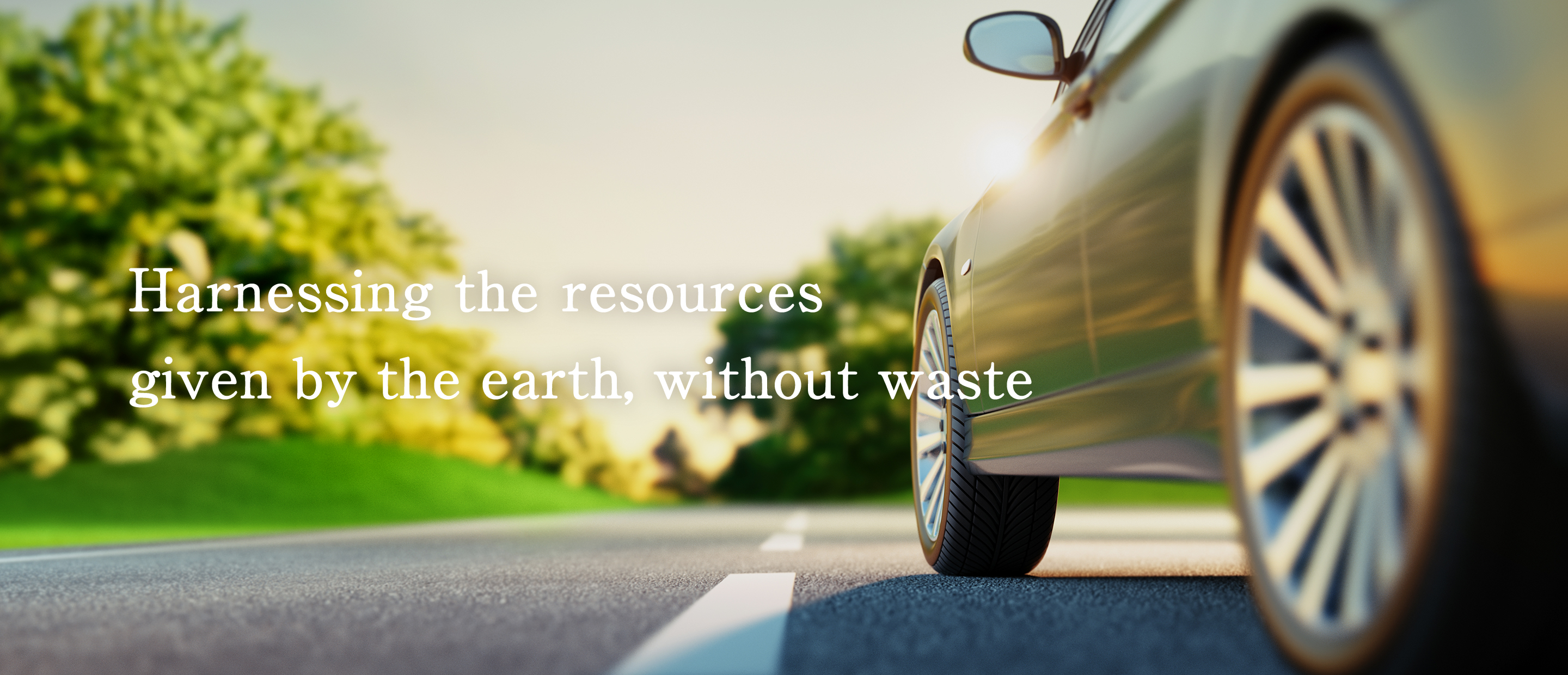 Harnessing the resources given by the earth, without waste